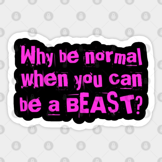 Why be normal when you can be a BEAST? Sticker by Live Together